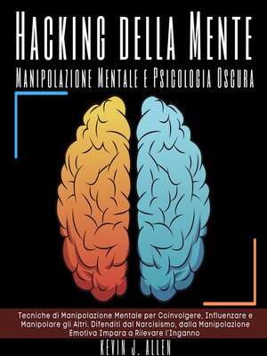 cover image of Hacking della Mente--Manipolazione Mentale e Psicologia Oscura